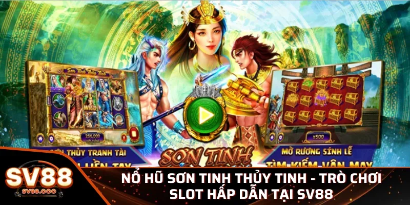 Nổ hũ Sơn Tinh Thủy Tinh