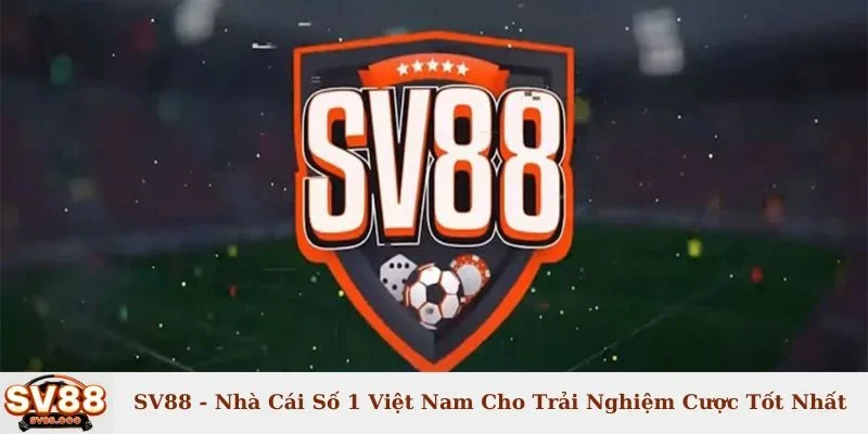 SV88 - Nhà Cái Số 1 Việt Nam Cho Trải Nghiệm Cược Tốt Nhất