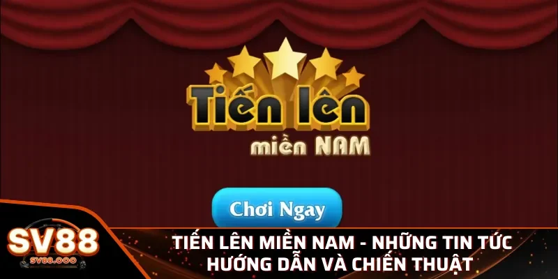 Đôi nét sơ lược game tiến lên miền Nam